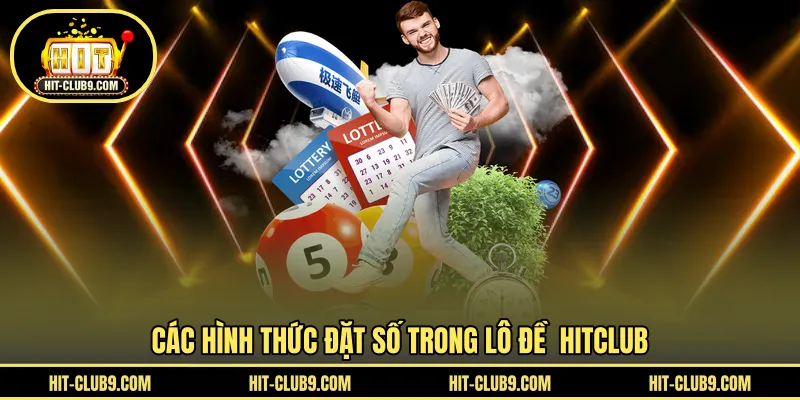 Các hình thức đặt số trong lô đề HITCLUB
