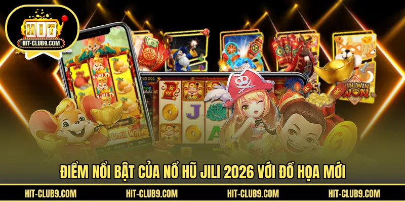 Điểm nổi bật của nổ hũ Jili 2026 với đồ họa mới