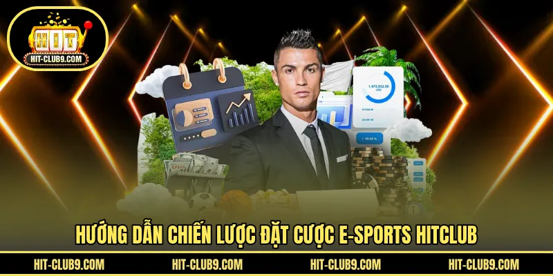 Hướng dẫn chiến lược đặt cược E-Sports HITCLUB