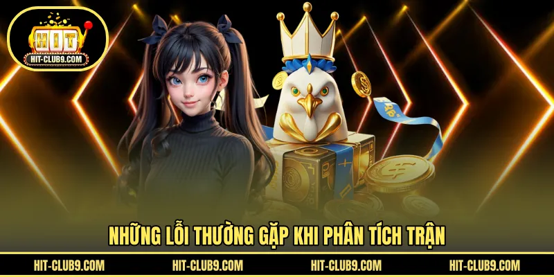 Những lỗi thường gặp khi phân tích trận