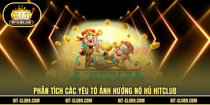 Phân tích các yếu tố ảnh hưởng nổ hũ HITCLUB